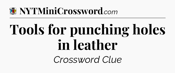Tools for punching holes in leather Crossword Clue