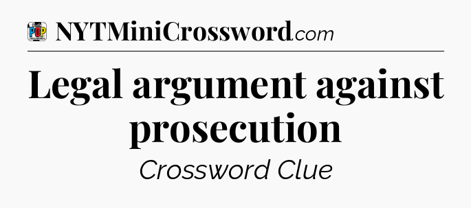 Legal argument against prosecution Crossword Clue