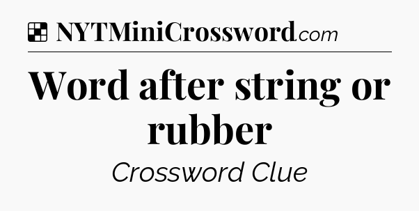 Solution: Word after string or rubber - NYT Crossword