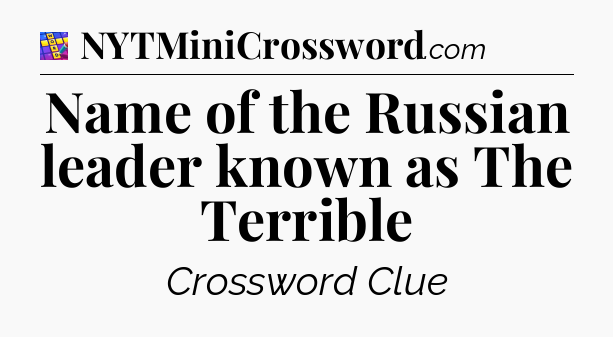 Name of the Russian leader known as The Terrible Codycross
