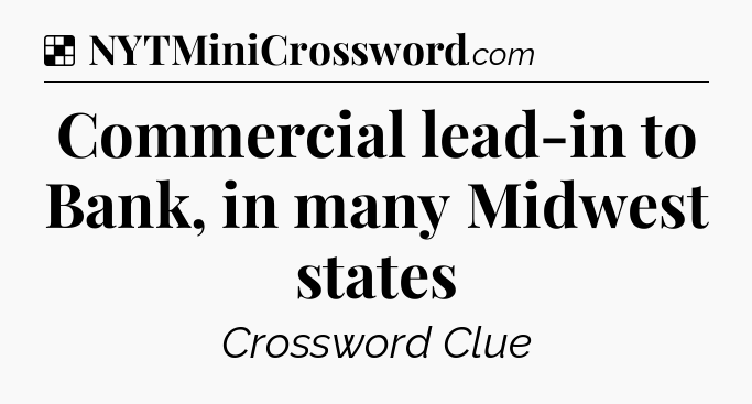Solution: Commercial lead-in to Bank, in many Midwest states - NYT Crossword