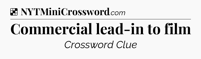 Solution: Commercial lead-in to film - NYT Crossword