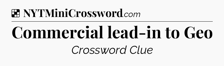 Solution: Commercial lead-in to Geo - NYT Crossword