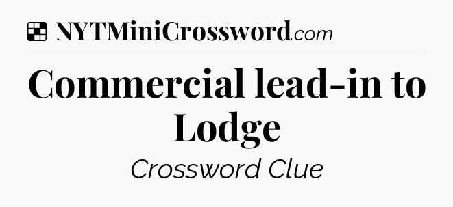 Solution: Commercial lead-in to Lodge - NYT Crossword