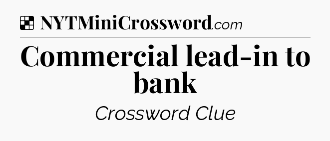 Solution: Commercial lead-in to bank - NYT Crossword