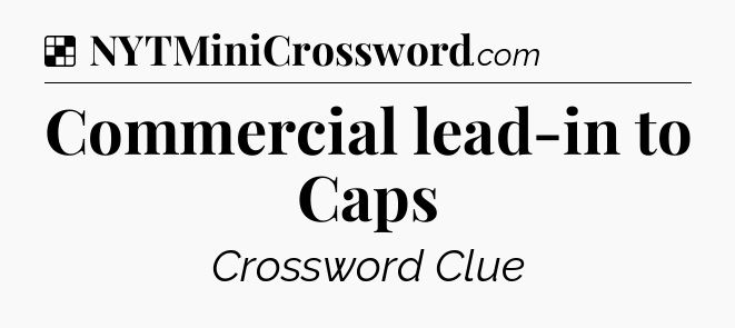 Solution: Commercial lead-in to Caps - NYT Crossword