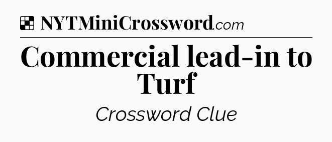 Solution: Commercial lead-in to Turf - NYT Crossword