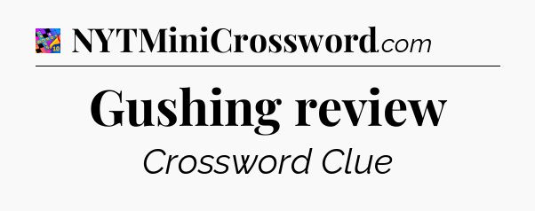 Gushing review Crossword Clue