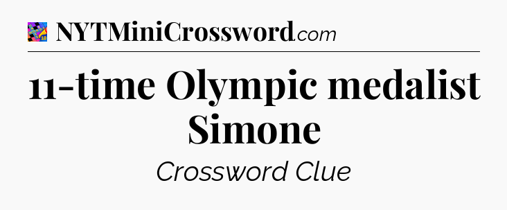 11-time Olympic medalist Simone Crossword Clue