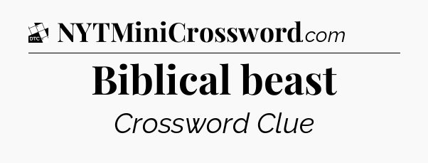 Biblical beast - Daily Themed Classic Crossword