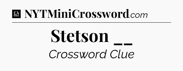 Stetson __ - LA Times Crossword