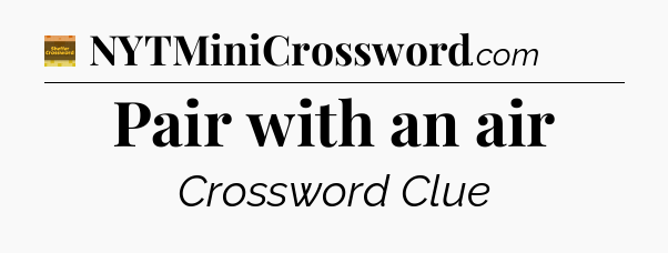 Pair with an air - Eugene Sheffer Crossword