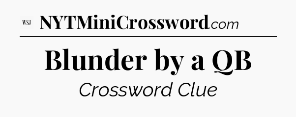 Blunder by a QB - WSJ Crossword