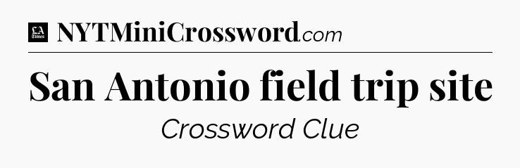San Antonio field trip site - LA Times Crossword