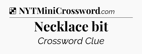 Solution: Necklace bit - NYT Crossword