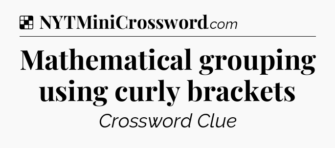 Solution: Mathematical grouping using curly brackets - NYT Crossword