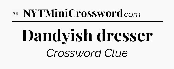 Dandyish dresser - WSJ Crossword