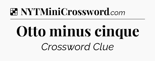 Solution: Otto minus cinque - NYT Crossword