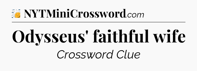 Odysseus' faithful wife - 7 Little Words