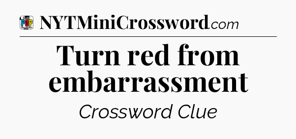 Turn red from embarrassment Crossword Clue