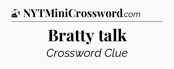 Bratty talk - Daily Themed Classic Crossword