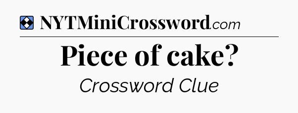 Solution: Piece of cake - NYT Mini Crossword
