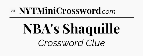 NBA's Shaquille - WSJ Crossword
