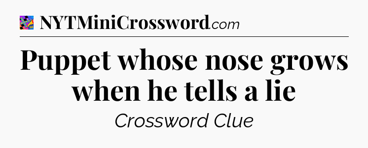 Puppet whose nose grows when he tells a lie Crossword Clue
