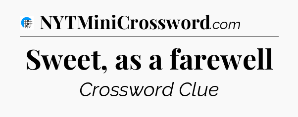 Sweet, as a farewell Crossword Clue