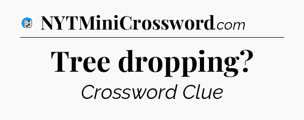 Tree dropping Crossword Clue