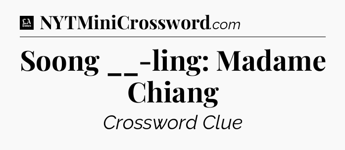 Soong __-ling: Madame Chiang - LA Times Crossword