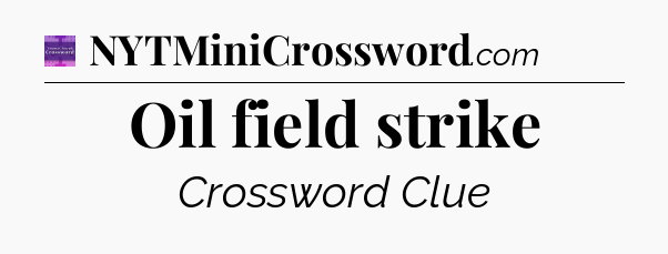 Oil field strike - Thomas Joseph Crossword