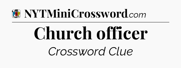 Church officer Crossword Clue