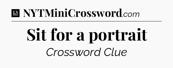Sit for a portrait - LA Times Crossword