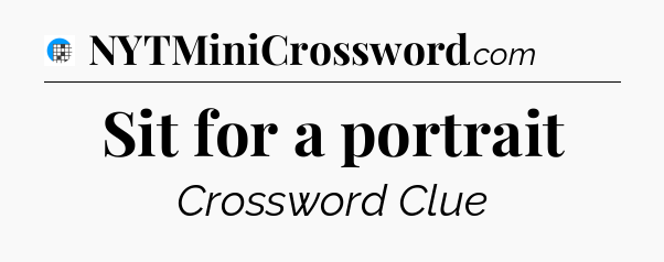 Sit for a portrait Crossword Clue