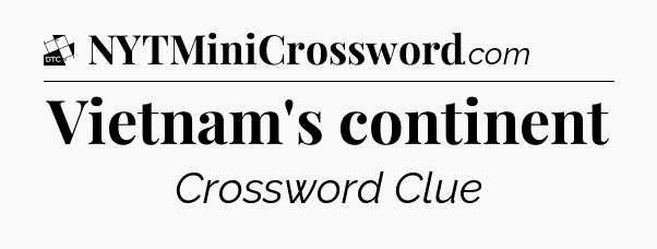 Vietnam's continent - Daily Themed Mini Crossword