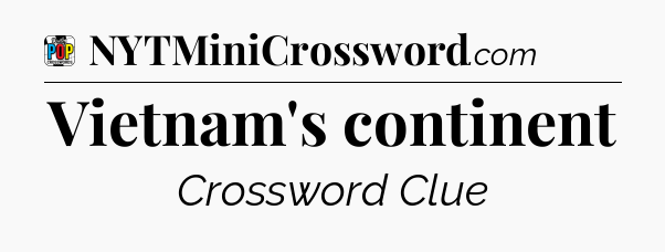 Vietnam's continent Crossword Clue