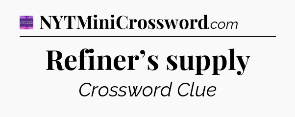 Refiner’s supply - Thomas Joseph Crossword