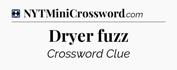 Solution: Dryer fuzz - NYT Mini Crossword