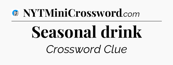 Seasonal drink Crossword Clue