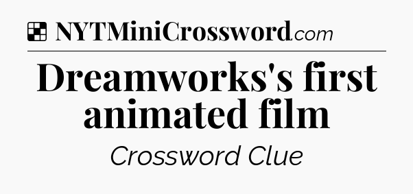 Solution: Dreamworks's first animated film - NYT Crossword