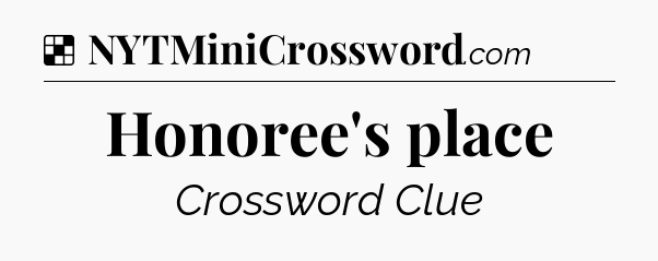 Solution: Honoree's place - NYT Crossword
