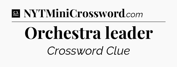 Orchestra leader - LA Times Crossword