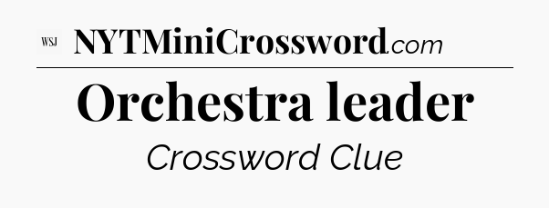 Orchestra leader - WSJ Crossword