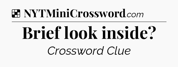 Solution: Brief look inside - NYT Crossword