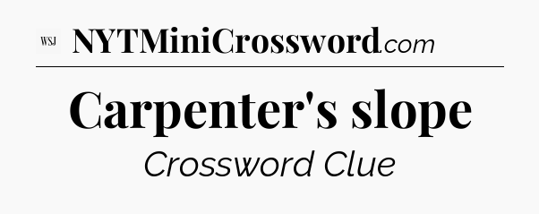 Carpenter's slope - WSJ Crossword
