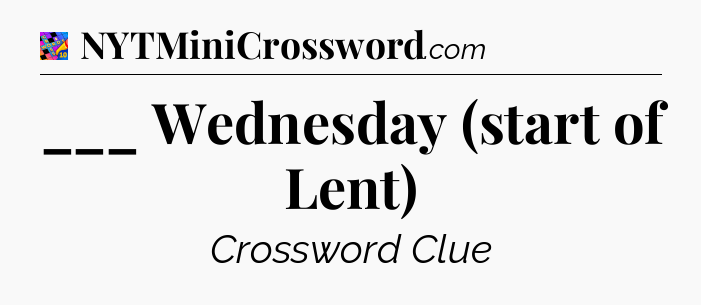 ___ Wednesday (start of Lent) Crossword Clue