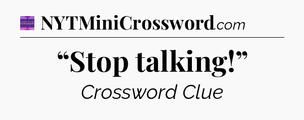 “Stop talking!” - Thomas Joseph Crossword