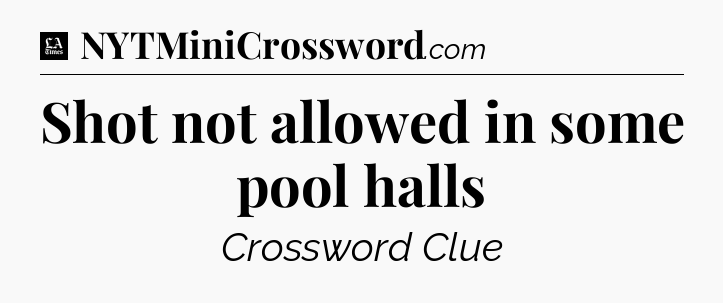 Shot not allowed in some pool halls - LA Times Crossword