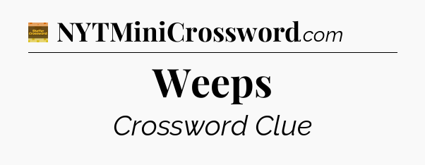 Weeps crossword clue Eugene Sheffer